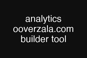 analytics ooverzala.com builder tool