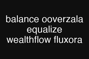 balance ooverzala equalize wealthflow fluxora
