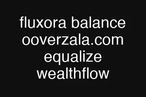 fluxora balance ooverzala.com equalize wealthflow