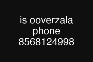 is ooverzala phone 8568124998