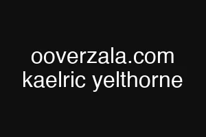 ooverzala.com kaelric yelthorne