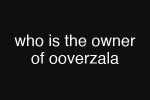 who is the owner of ooverzala